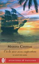 Couverture du livre « Le loup des mers Tome 3 : ou la mer nous emportera » de Canham Marsha aux éditions J'ai Lu