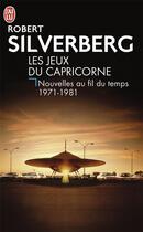 Couverture du livre « Les jeux du capricorne - vol02 - nouvelles au fil du temps 1971-1981 » de Robert Silverberg aux éditions J'ai Lu
