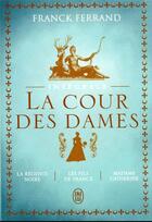 Couverture du livre « La cour des dames : la régente noire, les fils de France, Madame Catherine » de Ferrand Franck aux éditions J'ai Lu