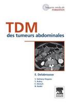 Couverture du livre « TDM des tumeurs abdominales » de Eric Delabrousse aux éditions Elsevier-masson