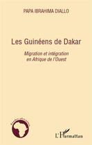 Couverture du livre « Les Guinéens de Dakar ; migration et intégration en Afrique de l'Ouest » de Papa Ibrahima Diallo aux éditions L'harmattan