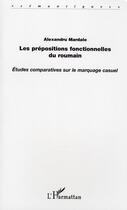 Couverture du livre « Les prépositions fonctionnelles du roumain ; études comparatives sur le marquage casuel » de Alexandru Mardale aux éditions L'harmattan