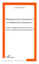 Couverture du livre « Homosexualité et procréation : les prémices d'un matriarcat? » de Cyril Desjeux aux éditions Editions L'harmattan