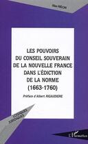 Couverture du livre « LES POUVOIRS DU CONSEIL SOUVERAIN DE LA NOUVELLE FRANCE DANS L'EDICTION DE LA NORME (1663-1760) » de Elise Frelon aux éditions Editions L'harmattan