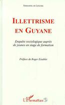 Couverture du livre « ILLETTRISME EN GUYANE » de Emmanuel De Lescure aux éditions Editions L'harmattan