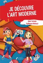 Couverture du livre « Je découvre l'art moderne avec l'artiste Guillaume Bottazzi » de Guillaume Bottazzi aux éditions Amalthee