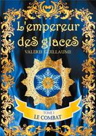 Couverture du livre « L'empereur des glaces ; le combat » de Valerie Guillaume aux éditions Books On Demand