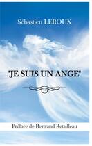 Couverture du livre « Je suis un ange » de Sebastien Leroux aux éditions Books On Demand