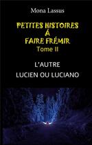 Couverture du livre « Petites histoires Ã faire frÃ©mir - II : L'autre - Lucien ou Luciano » de Lassus Mona aux éditions Books On Demand