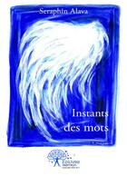 Couverture du livre « Instants des mots » de Seraphin Alava aux éditions Editions Edilivre