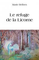 Couverture du livre « Le refuge de la licorne » de Belben Marie aux éditions Edilivre