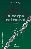 Couverture du livre « A corps retrouvé Tome 3 » de Sonya Zadig aux éditions L'harmattan