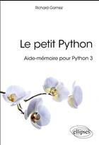 Couverture du livre « Le petit python ; aide-mémoire pour python 3 » de Richard Gomez aux éditions Ellipses