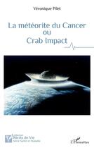 Couverture du livre « La météorite du cancer ou crab impact » de Veronique Pilet aux éditions L'harmattan