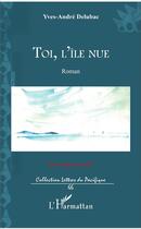 Couverture du livre « Toi l'île nue » de Yves-Andre Delubac aux éditions L'harmattan