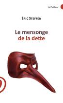 Couverture du livre « Le mensonge de la dette » de Eric Steffen aux éditions Le Publieur