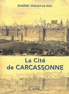 Couverture du livre « La cité de Carcassonne » de Eugene-Emmanuel Viollet-Le-Duc aux éditions Cairn