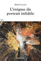 Couverture du livre « L'énigme du portrait infidèle » de Michel Lecourt aux éditions Complicites