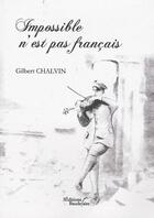 Couverture du livre « Impossible n'est pas français » de Gilbert Chalvin aux éditions Baudelaire