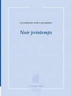 Couverture du livre « Noir printemps » de Catherine Pont-Humbert aux éditions La Rumeur Libre