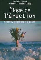 Couverture du livre « Éloge de l'érection ; Lycaon, apologie du désir » de Barbara Polla et Dimitris Dimitriadis aux éditions Bord De L'eau