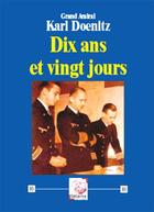 Couverture du livre « Dix Ans Et Vingt Jours » de Karl Doenitz aux éditions Deterna