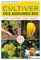Couverture du livre « Cultiver des agrumes bio : choix - plantation - soins - récolte » de Jean-Noel Falcou aux éditions Terre Vivante
