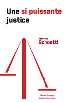 Couverture du livre « Une si puissante justice » de Jean-Eric Schoettl aux éditions Editions Dialogues