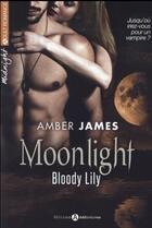 Couverture du livre « Moonlight - bloody lily t.1 » de Amber James aux éditions Editions Addictives