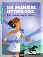 Couverture du livre « Ma première mythologie Tome 2 : l'enlèvement chez les dieux » de Helene Kerillis et Grégoire Vallancien aux éditions Hatier