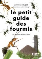 Couverture du livre « Le petit guide des fourmis : Un monde à découvrir » de Lise Herzog et Julien Grangier aux éditions First