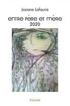 Couverture du livre « Entre pere et mere 2020 » de Lafaurie Josiane aux éditions Edilivre