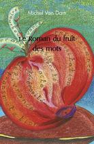 Couverture du livre « Le roman du fruit des mots » de Van Dam Michel aux éditions Edilivre