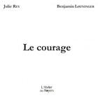 Couverture du livre « Le courage » de Julie Rey et Benjamin Lozninger aux éditions Atelier Des Noyers