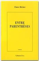 Couverture du livre « Entre parenthèses » de Claire Bechet aux éditions Calmann-levy