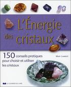Couverture du livre « L'énergie des cristaux ; 150 conseils pratiques pour choisir et utiliser les cristaux » de Mary Lambert aux éditions Courrier Du Livre