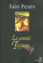 Couverture du livre « Le comite tiziano » de Iain Pears aux éditions Belfond
