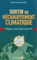 Couverture du livre « Sortir du réchauffement climatique : préparer notre futur sans CO2 » de Dominique De Rotalier aux éditions Dauphin
