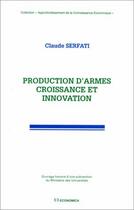 Couverture du livre « Production d'armes croissance et innovation » de Claude Serfati aux éditions Economica