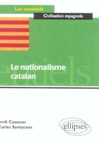 Couverture du livre « Le nationalisme catalan » de Casassas/Santacana aux éditions Ellipses