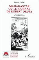 Couverture du livre « Madagascar ou le journal de Robert Drury » de Daniel Defoe aux éditions L'harmattan