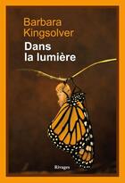 Couverture du livre « Dans la lumière » de Barbara Kingsolver aux éditions Éditions Rivages