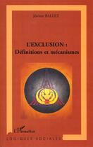 Couverture du livre « L'exclusion ; définitions et mécanismes » de Jerome Ballet aux éditions L'harmattan