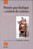 Couverture du livre « Pensee psychotique et creation de systemes » de Fabienne Hulak aux éditions Eres