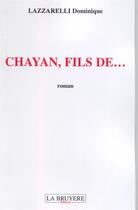 Couverture du livre « Chayan, fils de... » de Dominique Lazzarelli aux éditions La Bruyere