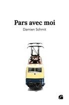 Couverture du livre « Pars avec moi » de Damien Schmit aux éditions Editions Du Panthéon