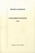 Couverture du livre « L'occasion fugitive » de Beatrice Commenge aux éditions Leo Scheer