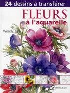 Couverture du livre « Fleurs à l'aquarelle ; 24 dessins à transférer » de Wendy Tait aux éditions De Saxe