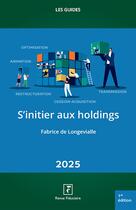 Couverture du livre « Les guides RF : S'initier aux holdings (édition 2025) » de Fabrice De Longevialle aux éditions Revue Fiduciaire