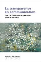 Couverture du livre « La transparence en communication ; une clé théorique et pratique pour la réussite » de Chartrand Marcel A. aux éditions Pu D'ottawa